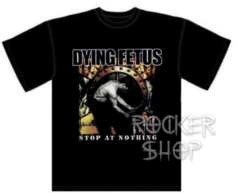 Tričko DYING FETUS pánske-Stop At Nothing