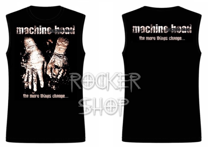 Tričko MACHINE HEAD pánske-More Things Change/bez rukávov
